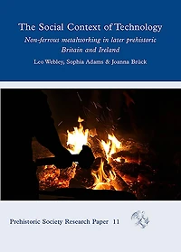 The Social Context of Technology: Non-Ferrous Metalworking Later Prehistoric Britain and Ireland