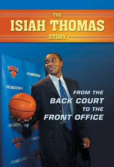 The Isiah Thomas Story: From The Back Court To The Front Office