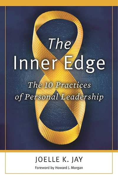 The Inner Edge: The 10 Practices of Personal Leadership