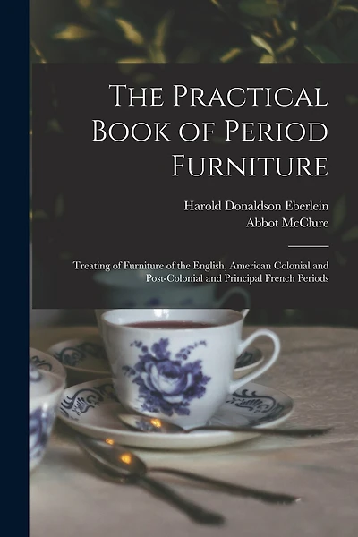 The Practical Book of Period Furniture: Treating of Furniture of the English