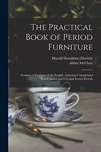 The Practical Book of Period Furniture: Treating of Furniture of the English