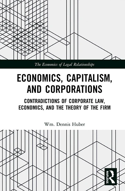 Economics, Capitalism, and Corporations: Contradictions of Corporate Law, the Theory Firm