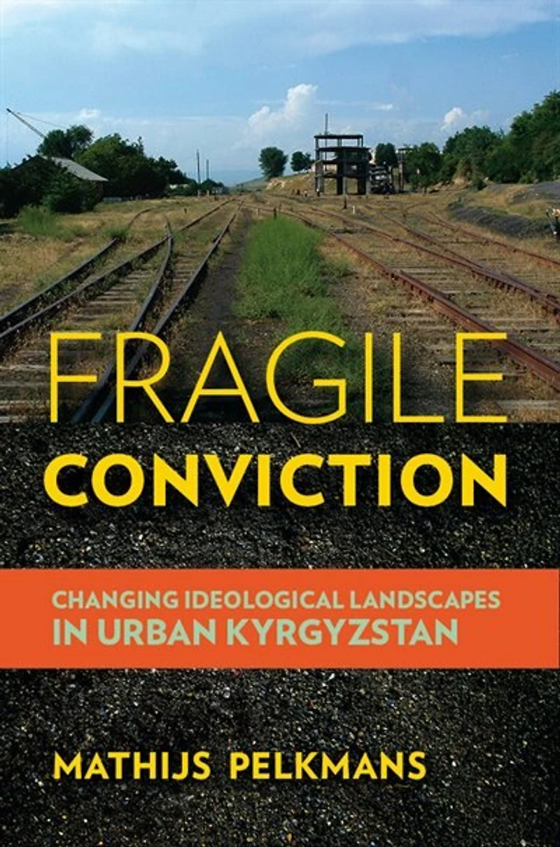Fragile Conviction: Changing Ideological Landscapes Urban Kyrgyzstan