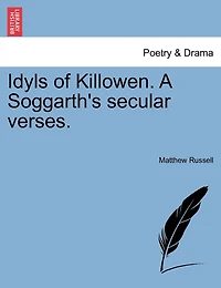 Idyls of Killowen; a Soggarth's Secular Verses