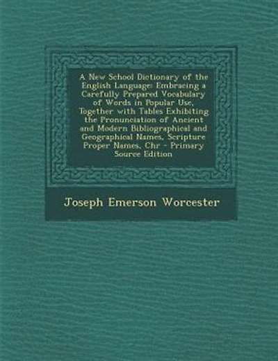 A New School Dictionary of the English Language: Embracing a Carefully Prepared Vocabulary of Words in Popular Use, Together with Tables Exhibiting
