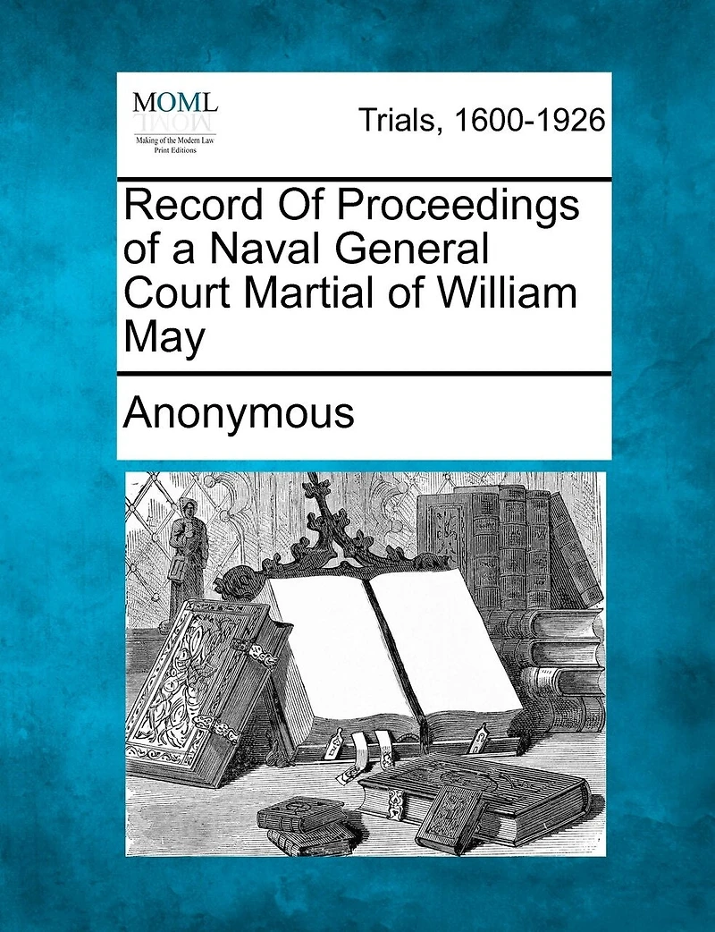 Record Of Proceedings Of A Naval General Court Martial Of William May