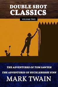 Double Shot Classics Volume Two: The Adventures of Tom Sawyer/The Adventures of Huckleberry Finn
