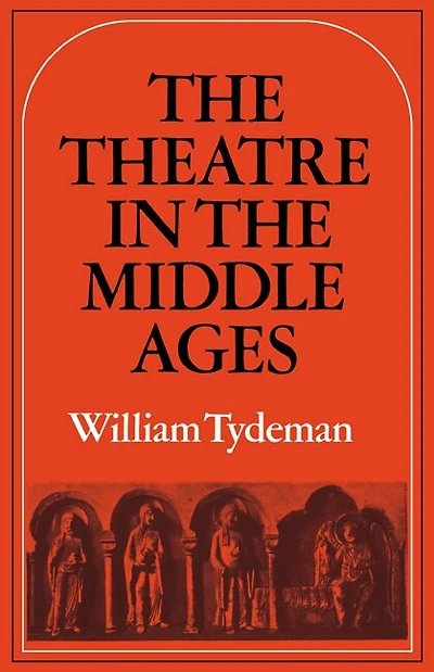 The Theatre in the Middle Ages: Western European Stage Conditions, c.800–1576