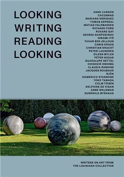 Looking Writing Reading Looking: Writers On Art From The Louisiana Collection