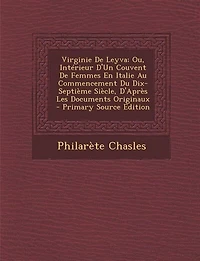 Virginie De Leyva; Ou, Intérieur D'Un Couvent Femmes En Italie Au Commencement Du Dix-Septième Siècle, D'Après Les Documents Originaux - Primary Source Edition
