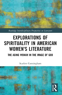 Explorations of Spirituality American Women's Literature: the Aging Woman Image God