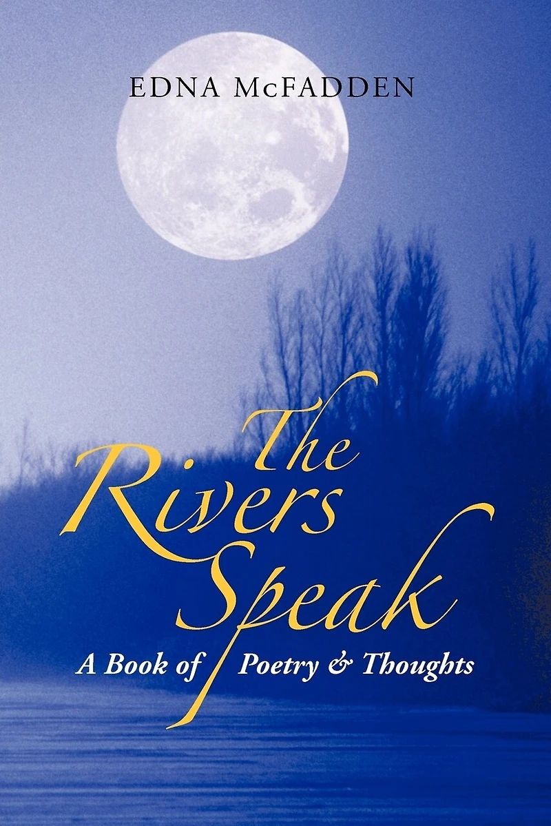 The Rivers Speak: A Book Of Poetry & Thoughts
