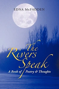 The Rivers Speak: A Book Of Poetry & Thoughts