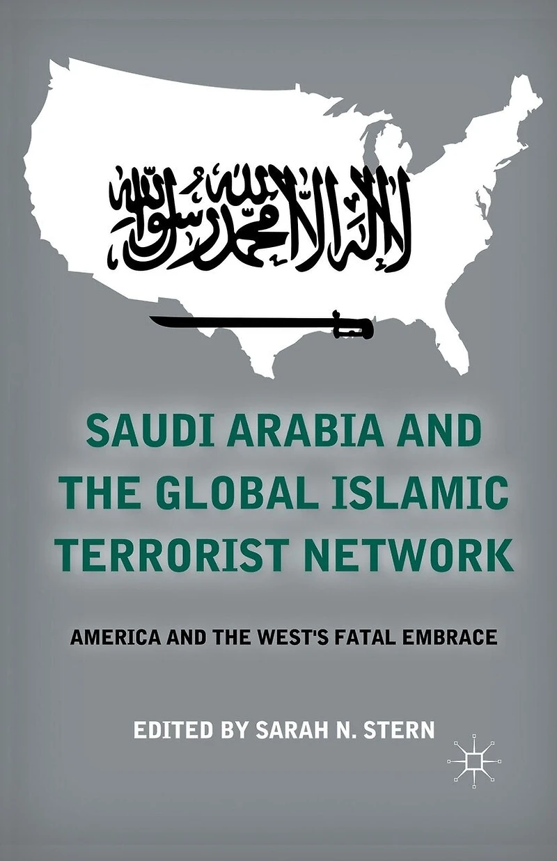 Saudi Arabia and the Global Islamic Terrorist Network: America West's Fatal Embrace