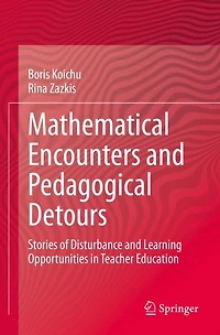 Mathematical Encounters and Pedagogical Detours: Stories of Disturbance and Learning Opportunities in Teacher Education
