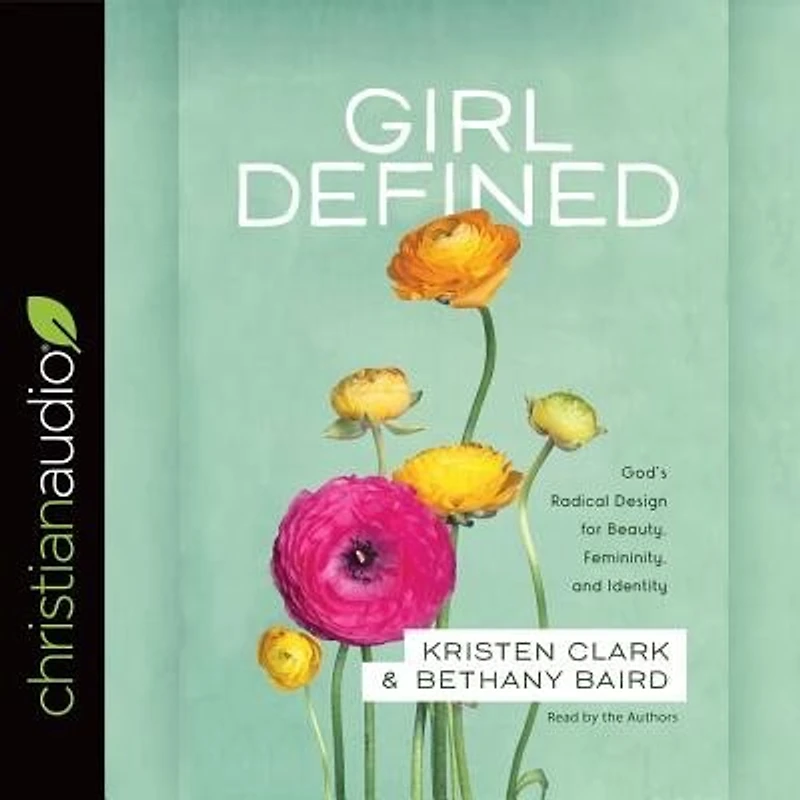 GIRL DEFINED: God's Radical Design for Beauty, Femininity, and Identity
