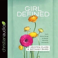 GIRL DEFINED: God's Radical Design for Beauty, Femininity, and Identity
