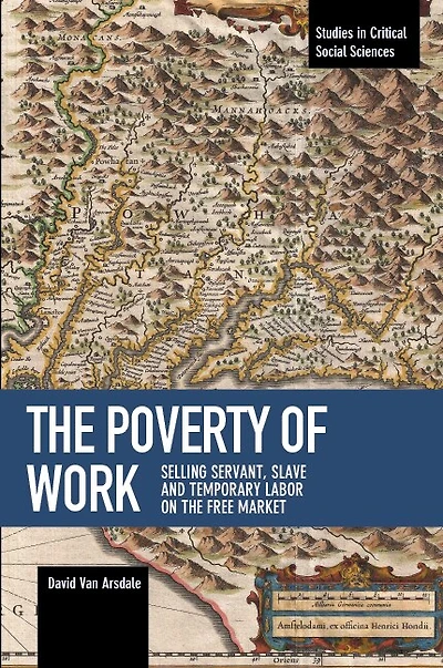 The Poverty Of Work: Selling Servant, Slave And Temporary Labor On The Free Market