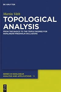 Topological Analysis: From the Basics to the Triple Degree for Nonlinear Fredholm Inclusions
