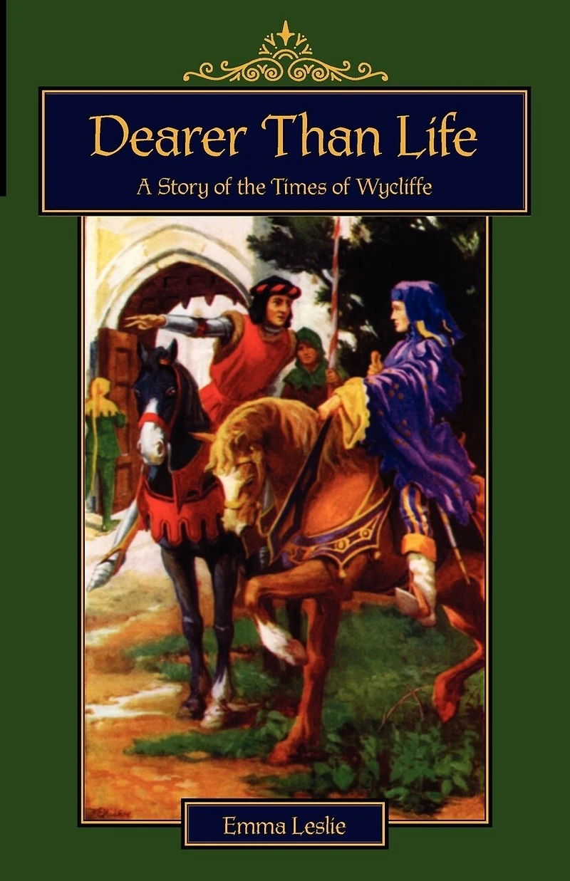 Dearer Than Life: A Story of the Times Wycliffe