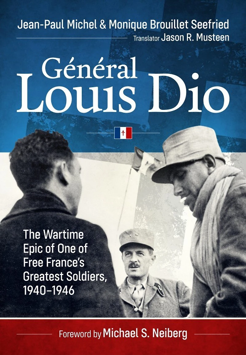 General Louis Dio: The Wartime Epic of One of Free France's Greatest Soldiers, 1940-1946