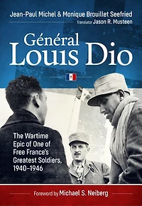 General Louis Dio: The Wartime Epic of One of Free France's Greatest Soldiers, 1940-1946