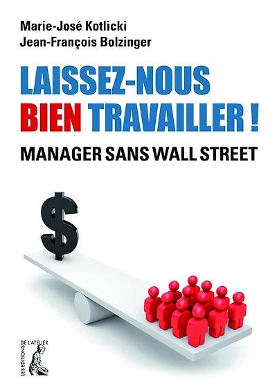 Laissez-nous bien travailler !: Manager sans Wall Street