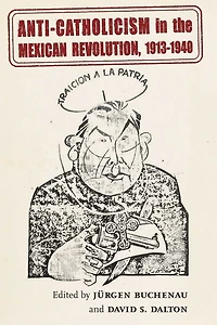 Anti-Catholicism the Mexican Revolution, 1913-1940