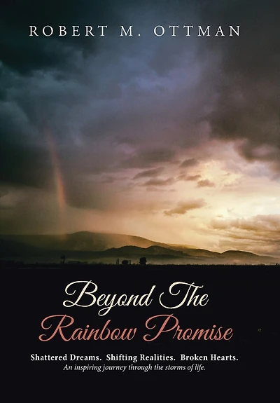 Beyond the Rainbow Promise: Shattered Dreams. Shifting Realities. Broken Hearts. An inspiring journey through storms of lif