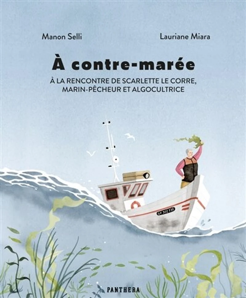 A contre-marée : à la rencontre de Scarlette Le Corre, marin-pêcheur et algocultrice: à la rencontre de Scarlette Le Corre, marin-pêcheur et algocultrice