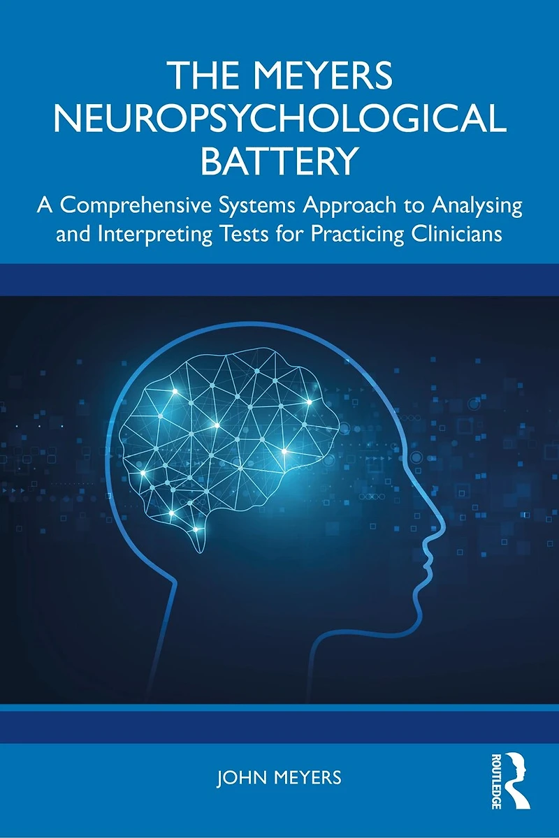 The Meyers Neuropsychological Battery: A Comprehensive Systems Approach to Analysing and Interpreting Tests for Practicing Clinicians
