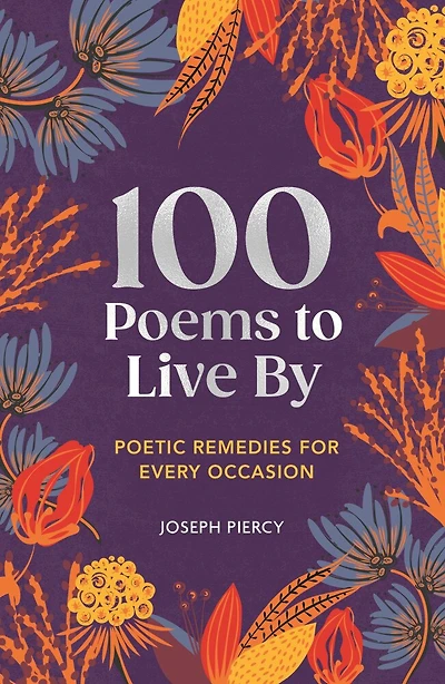 100 Poems to Live By: Poetic Remedies for Any Occasion