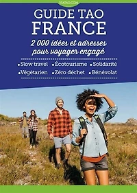 Guide tao France: 2.000 idées et adresses pour voyager engagé