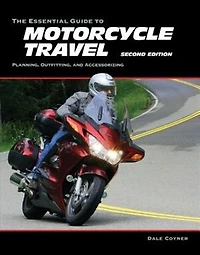 The Essential Guide to Motorcycle Travel, 2nd Edition: Tips, Technology, Advanced Techniques