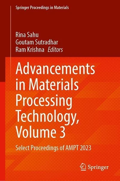 Advancements Materials Processing Technology, Volume 3: Select Proceedings of AMPT 2023