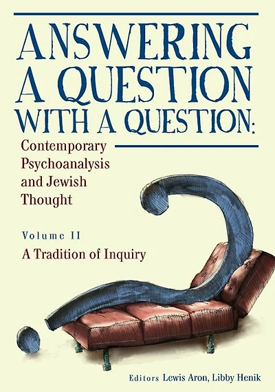 Answering A Question with (Vol II): Contemporary Psychoanalysis and Jewish Thought. Tradition of Inquiry