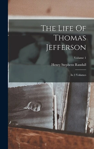 The Life Of Thomas Jefferson: In 3 Volumes; Volume 1