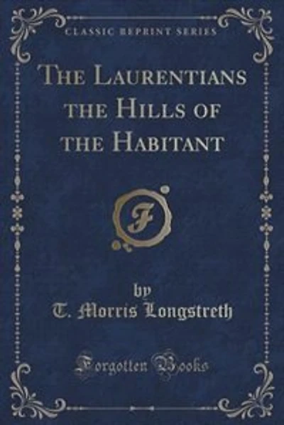The Laurentians the Hills of the Habitant (Classic Reprint)