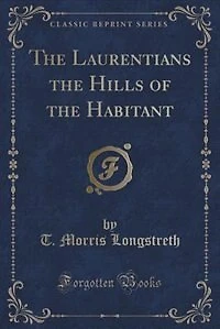 The Laurentians the Hills of the Habitant (Classic Reprint)