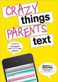 Crazy Things Parents Text: Parents. Texting. Hilarious.