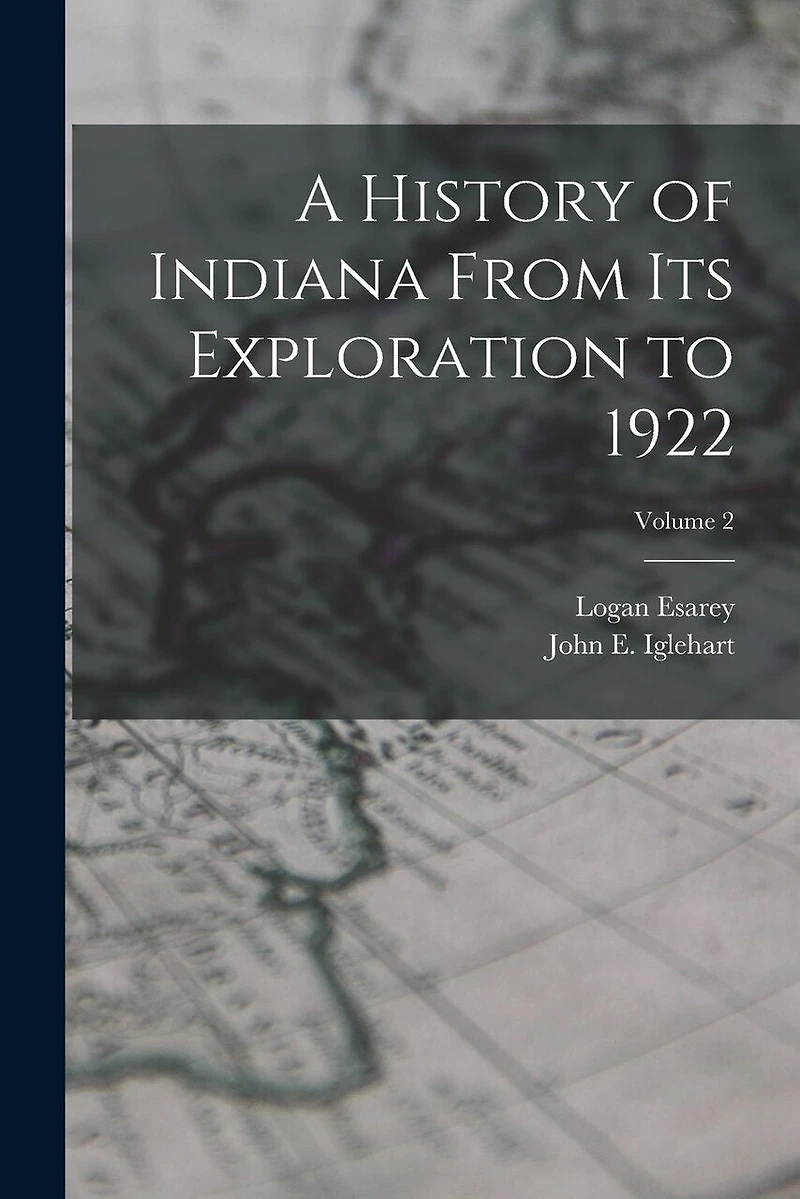 A History of Indiana From Its Exploration to 1922; Volume 2