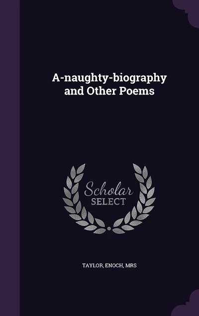 A-Naughty-Biography and Other Poems (Classic Reprint)