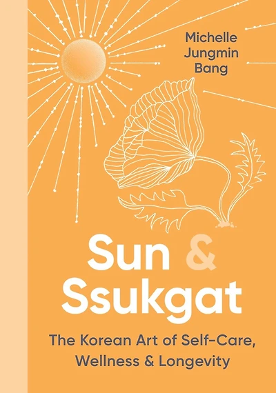 Sun & Ssukgat: The Korean Art of Self-Care, Wellness Longevity