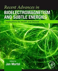 Recent Advances Bioelectromagnetism and Subtle Energies: Implications for Health Disease
