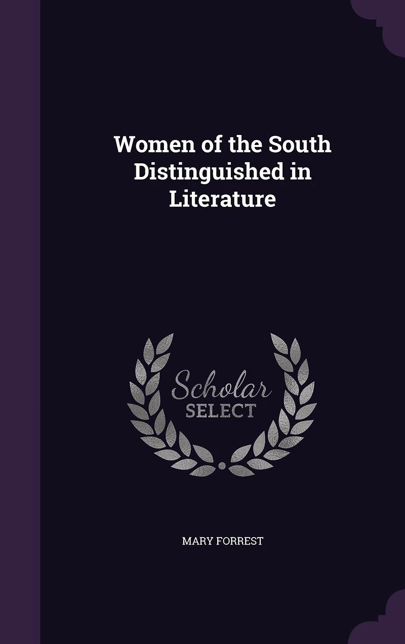 Women of the South: Distinguished Literature (Classic Reprint)
