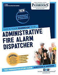 Administrative Fire Alarm Dispatcher (C-2602): Passbooks Study Guide