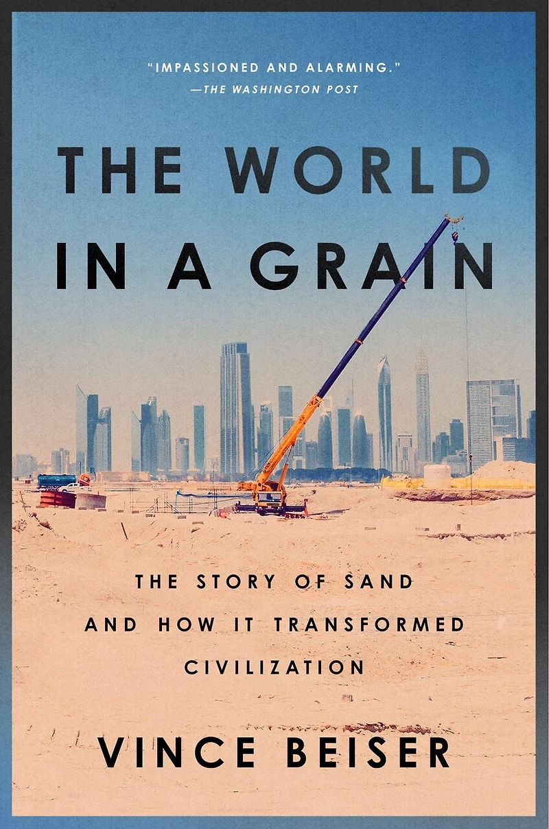 The World a Grain: Story of Sand and How It Transformed Civilization