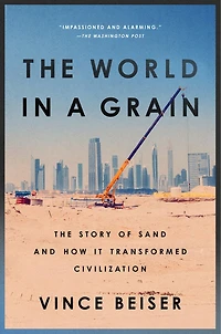 The World a Grain: Story of Sand and How It Transformed Civilization