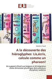 A la découverte des hiéroglyphes: Lis,écris, calcule comme un pharaon !