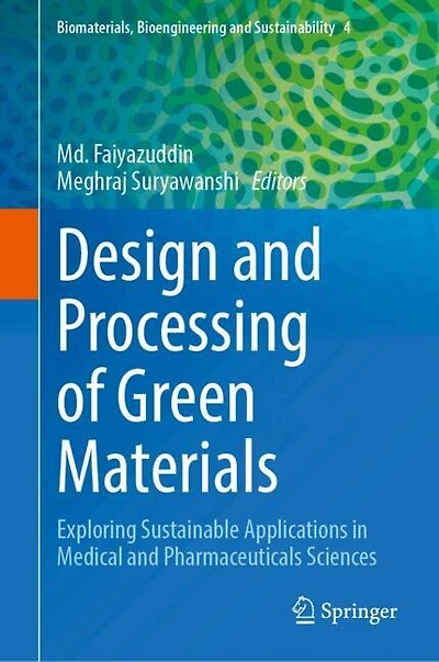 Design and Processing of Green Materials: Exploring Sustainable Applications Medical Pharmaceuticals Sciences